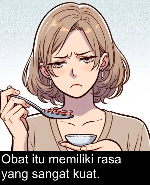rasa: Obat itu memiliki rasa yang sangat kuat.