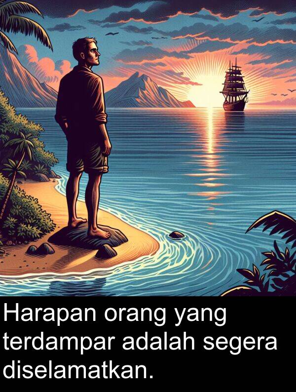 terdampar: Harapan orang yang terdampar adalah segera diselamatkan.