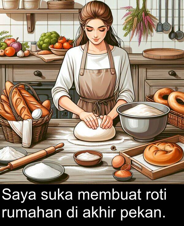 roti: Saya suka membuat roti rumahan di akhir pekan.