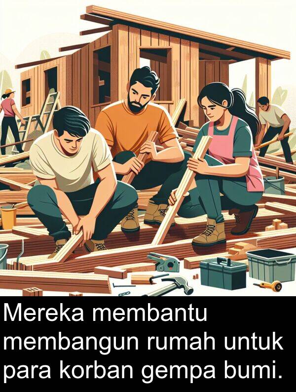 para: Mereka membantu membangun rumah untuk para korban gempa bumi.