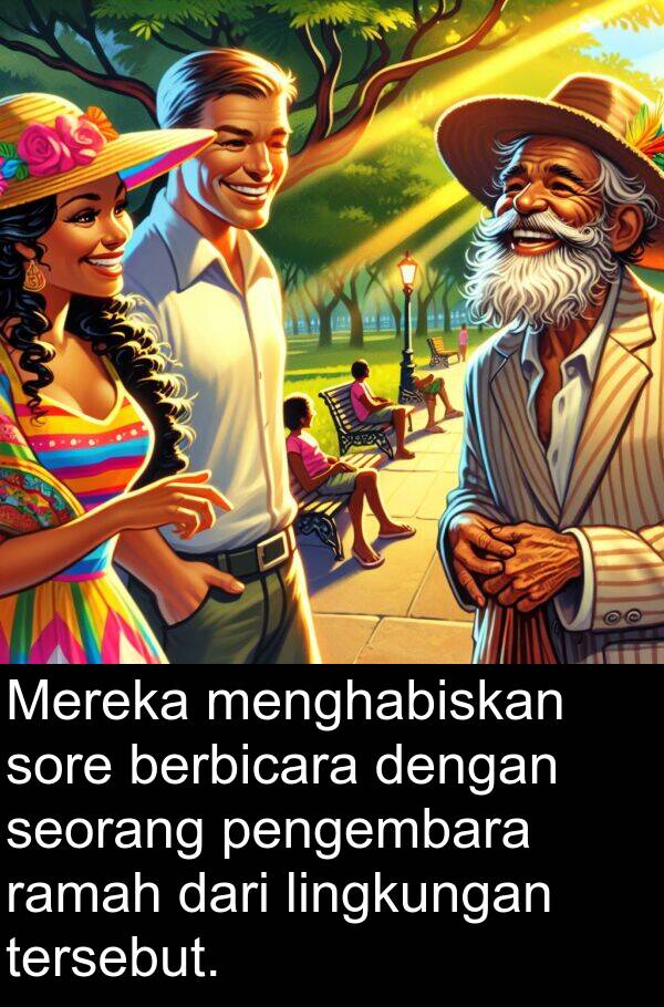 ramah: Mereka menghabiskan sore berbicara dengan seorang pengembara ramah dari lingkungan tersebut.