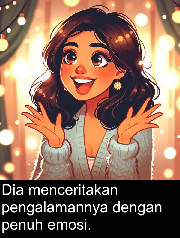 emosi: Dia menceritakan pengalamannya dengan penuh emosi.