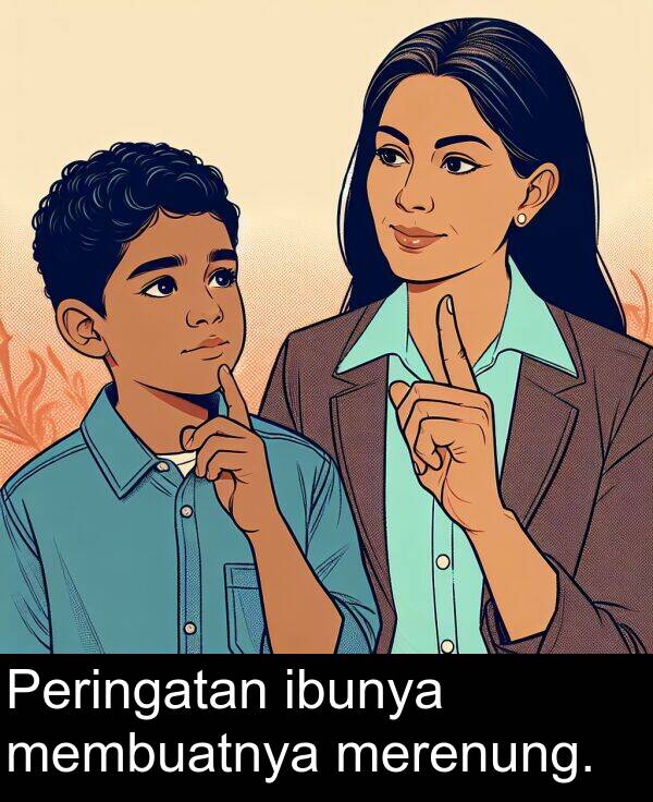 membuatnya: Peringatan ibunya membuatnya merenung.