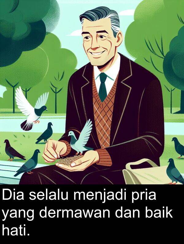 selalu: Dia selalu menjadi pria yang dermawan dan baik hati.