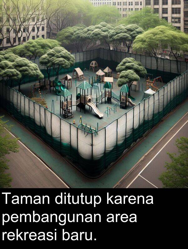 rekreasi: Taman ditutup karena pembangunan area rekreasi baru.