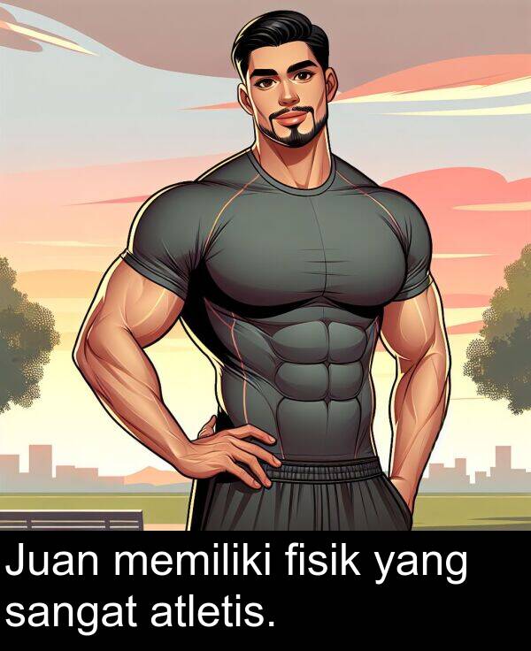 yang: Juan memiliki fisik yang sangat atletis.
