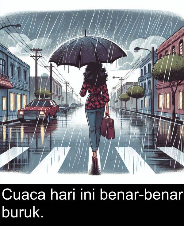 ini: Cuaca hari ini benar-benar buruk.