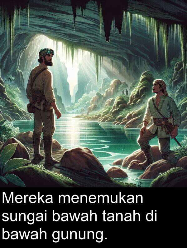 gunung: Mereka menemukan sungai bawah tanah di bawah gunung.
