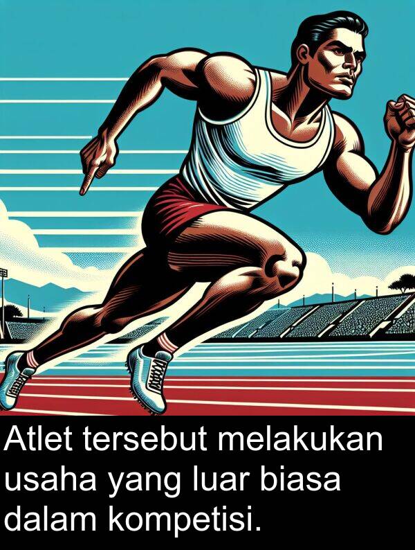 luar: Atlet tersebut melakukan usaha yang luar biasa dalam kompetisi.