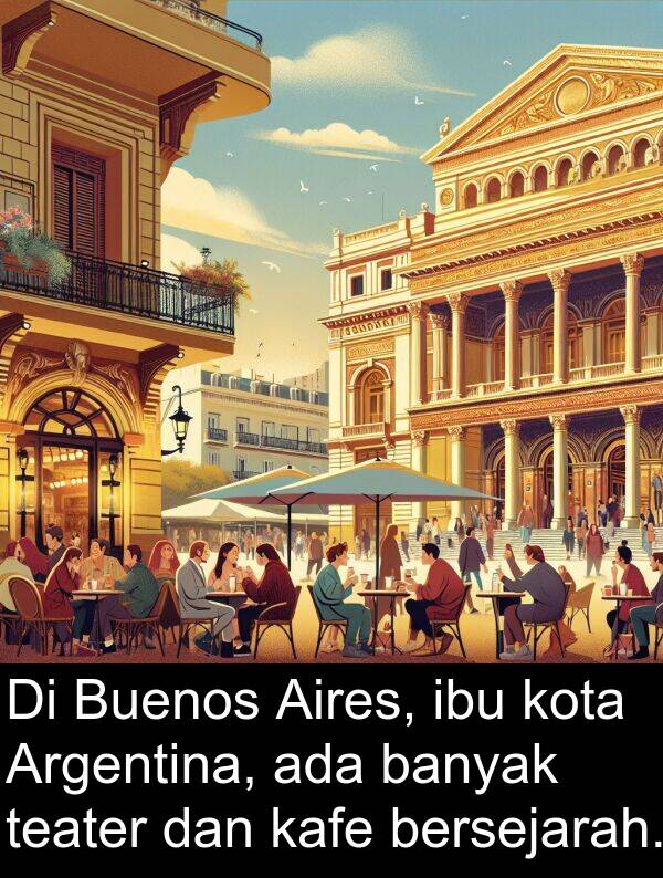 teater: Di Buenos Aires, ibu kota Argentina, ada banyak teater dan kafe bersejarah.
