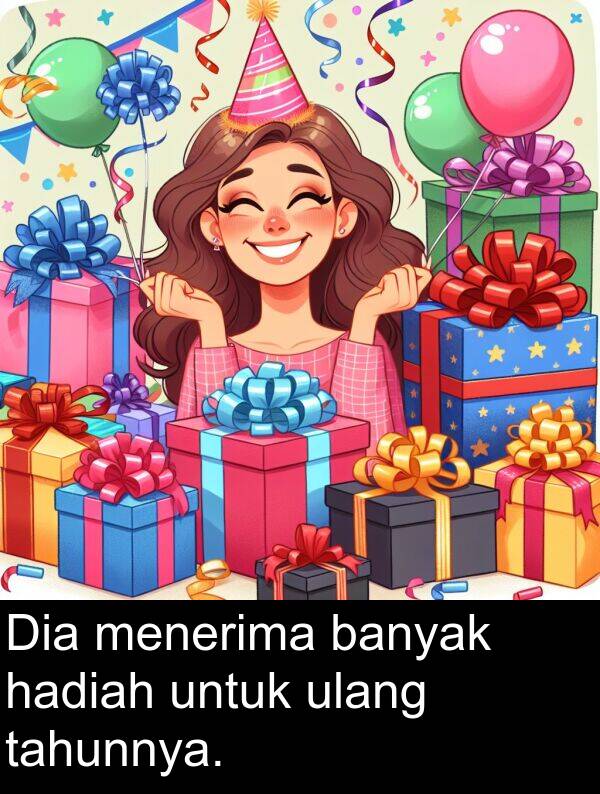 hadiah: Dia menerima banyak hadiah untuk ulang tahunnya.