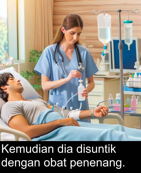 penenang: Kemudian dia disuntik dengan obat penenang.