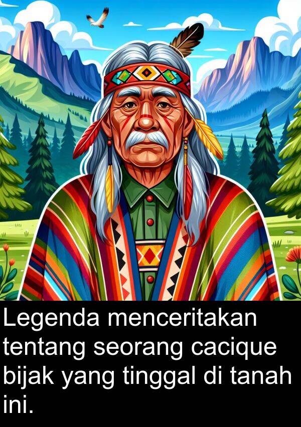 seorang: Legenda menceritakan tentang seorang cacique bijak yang tinggal di tanah ini.