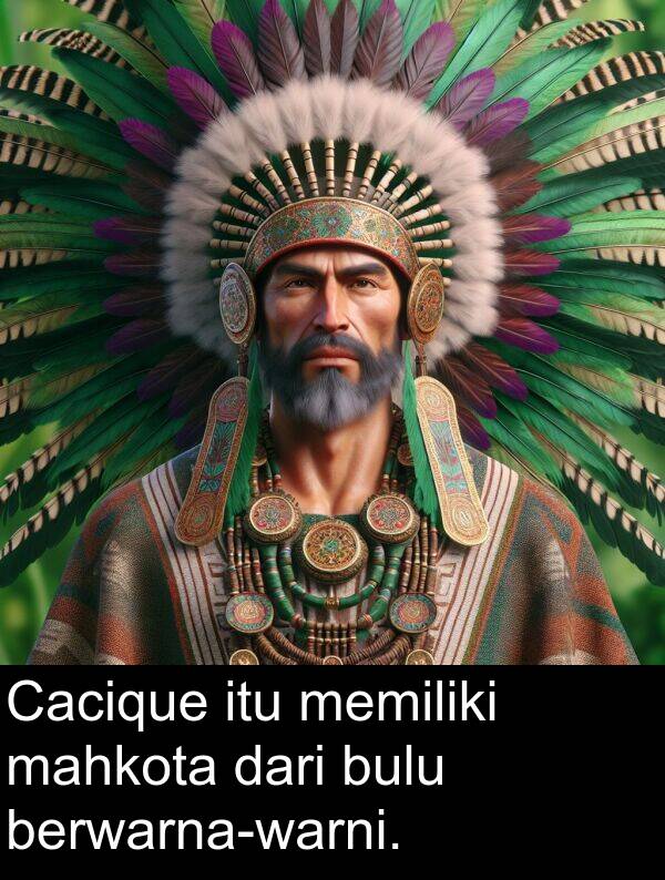 mahkota: Cacique itu memiliki mahkota dari bulu berwarna-warni.