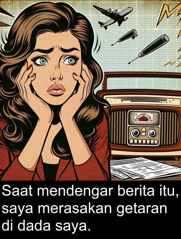 merasakan: Saat mendengar berita itu, saya merasakan getaran di dada saya.