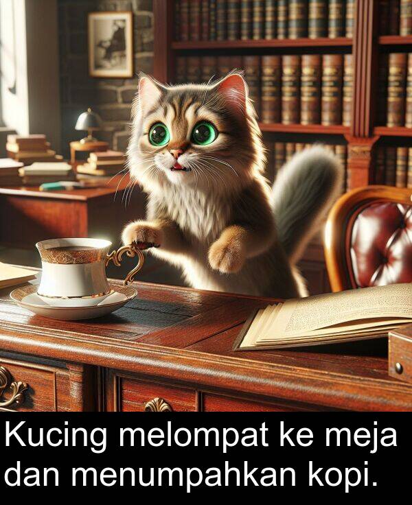 melompat: Kucing melompat ke meja dan menumpahkan kopi.