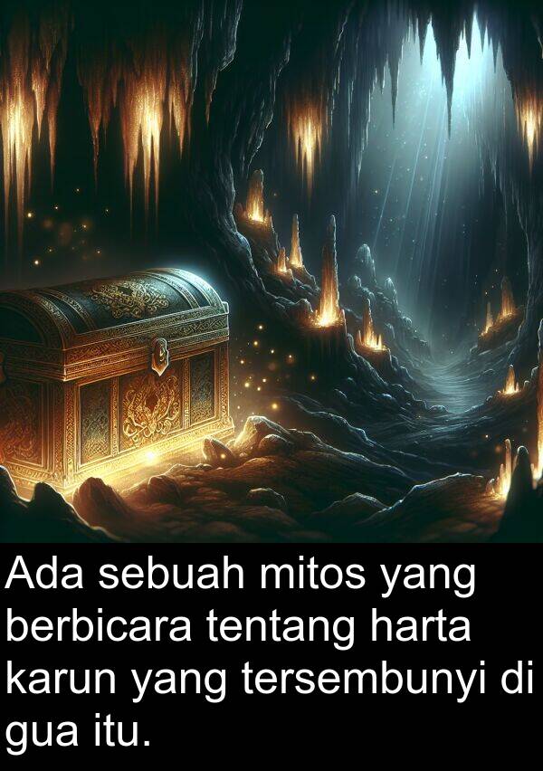 harta: Ada sebuah mitos yang berbicara tentang harta karun yang tersembunyi di gua itu.