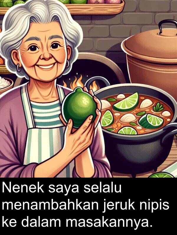 masakannya: Nenek saya selalu menambahkan jeruk nipis ke dalam masakannya.