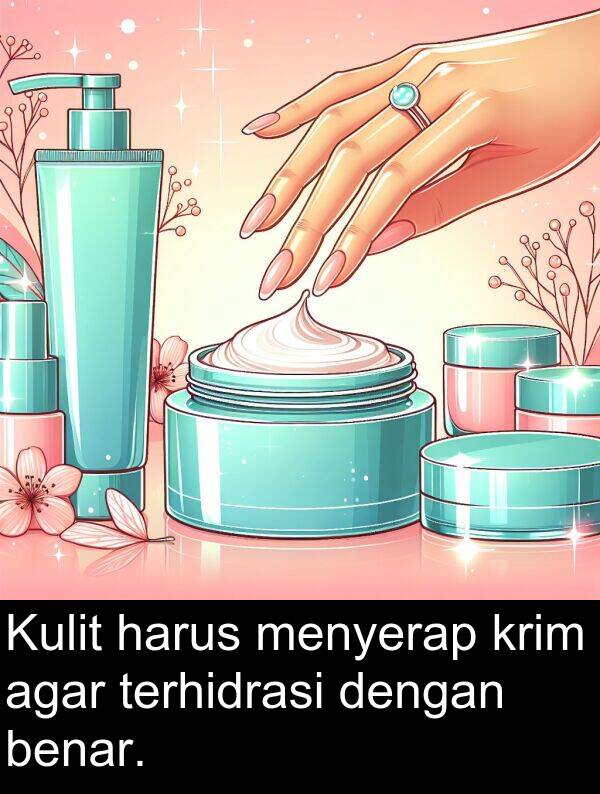 harus: Kulit harus menyerap krim agar terhidrasi dengan benar.