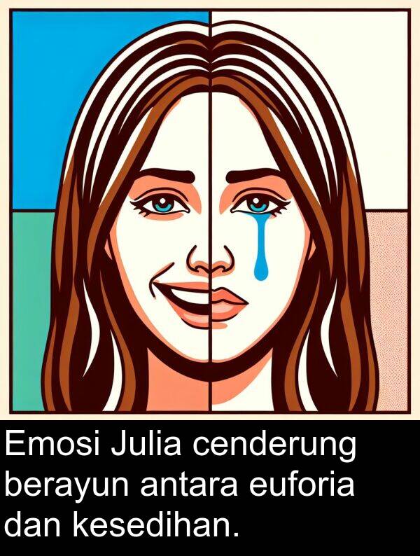 euforia: Emosi Julia cenderung berayun antara euforia dan kesedihan.