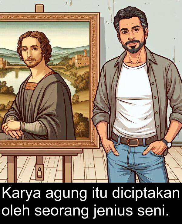 seni: Karya agung itu diciptakan oleh seorang jenius seni.