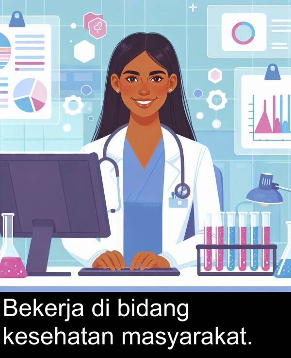 masyarakat: Bekerja di bidang kesehatan masyarakat.