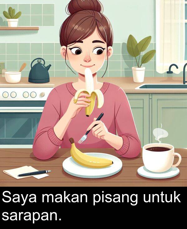 makan: Saya makan pisang untuk sarapan.