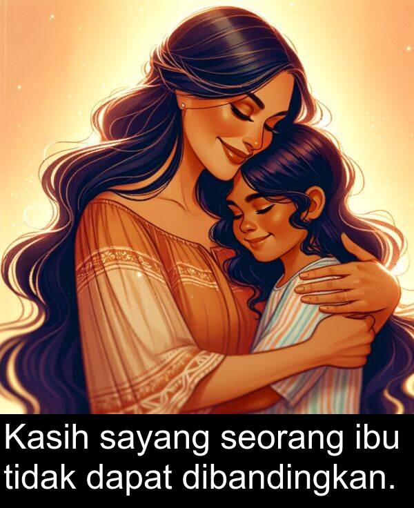 seorang: Kasih sayang seorang ibu tidak dapat dibandingkan.