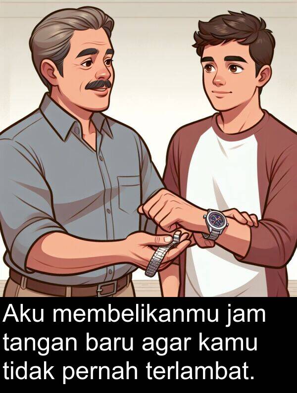 jam: Aku membelikanmu jam tangan baru agar kamu tidak pernah terlambat.