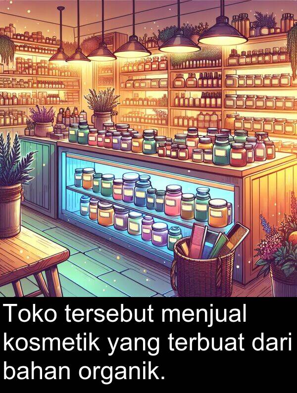 organik: Toko tersebut menjual kosmetik yang terbuat dari bahan organik.