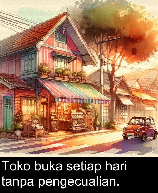 tanpa: Toko buka setiap hari tanpa pengecualian.