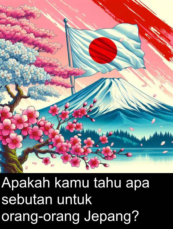 sebutan: Apakah kamu tahu apa sebutan untuk orang-orang Jepang?