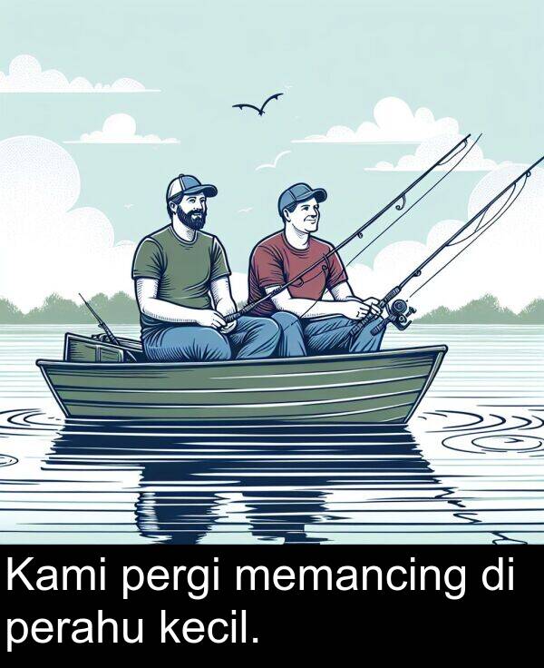 memancing: Kami pergi memancing di perahu kecil.