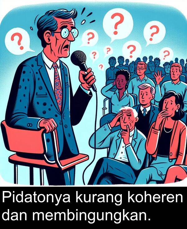 membingungkan: Pidatonya kurang koheren dan membingungkan.