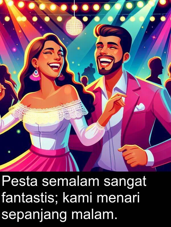 semalam: Pesta semalam sangat fantastis; kami menari sepanjang malam.