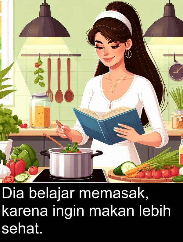 makan: Dia belajar memasak, karena ingin makan lebih sehat.