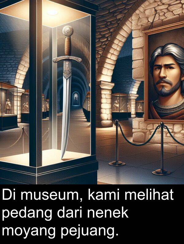 nenek: Di museum, kami melihat pedang dari nenek moyang pejuang.
