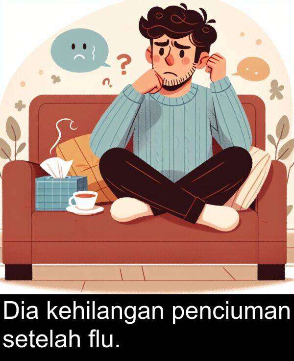 kehilangan: Dia kehilangan penciuman setelah flu.