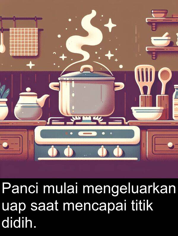 saat: Panci mulai mengeluarkan uap saat mencapai titik didih.
