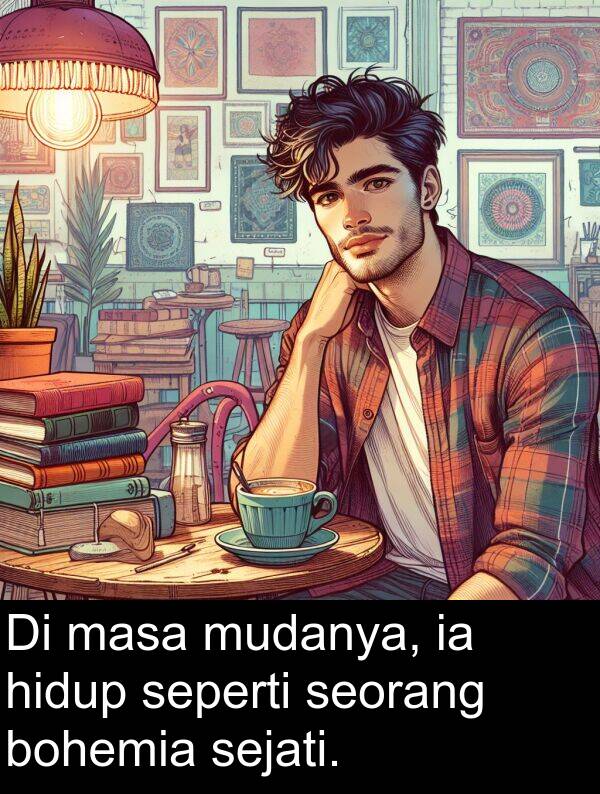 masa: Di masa mudanya, ia hidup seperti seorang bohemia sejati.