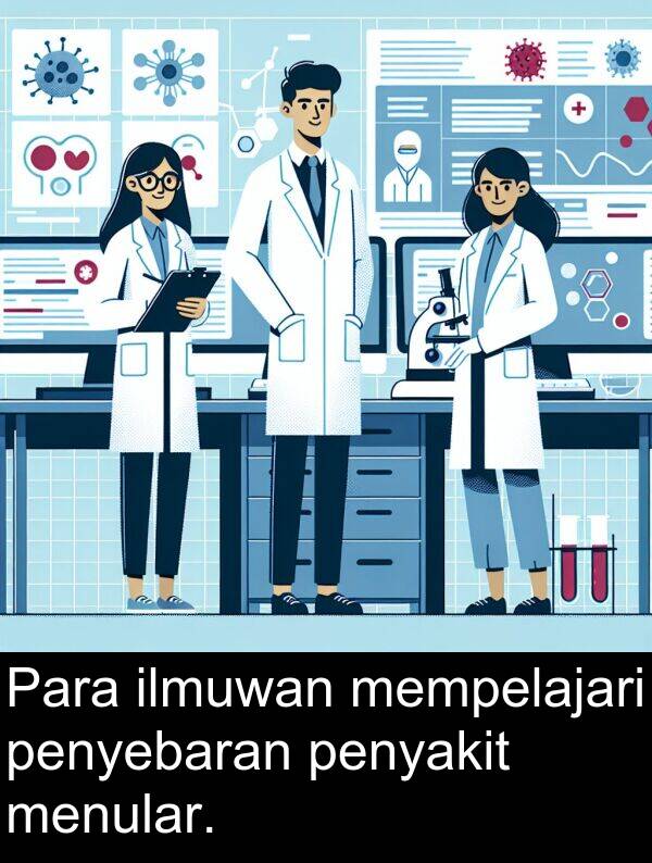 ilmuwan: Para ilmuwan mempelajari penyebaran penyakit menular.