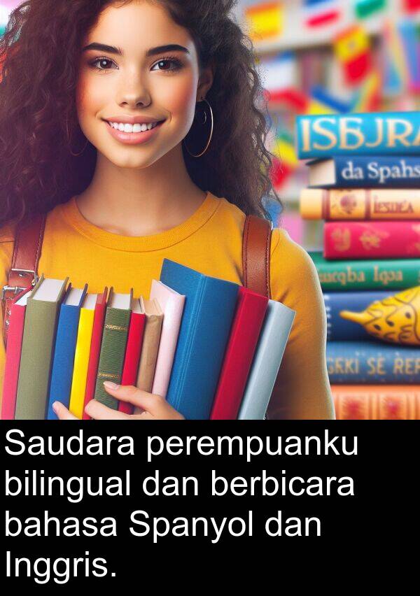 bahasa: Saudara perempuanku bilingual dan berbicara bahasa Spanyol dan Inggris.
