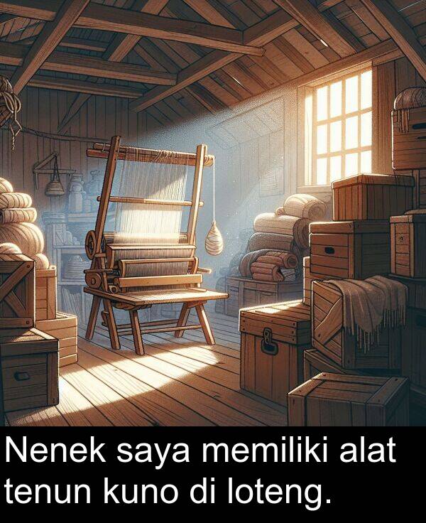 loteng: Nenek saya memiliki alat tenun kuno di loteng.
