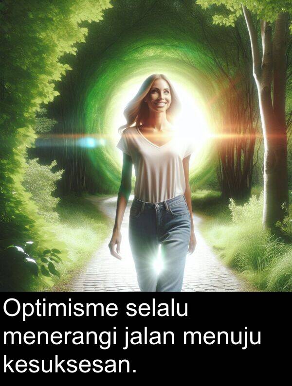 selalu: Optimisme selalu menerangi jalan menuju kesuksesan.