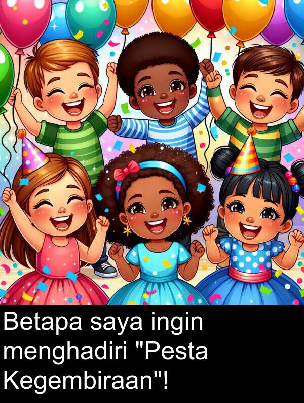 menghadiri: Betapa saya ingin menghadiri "Pesta Kegembiraan"!