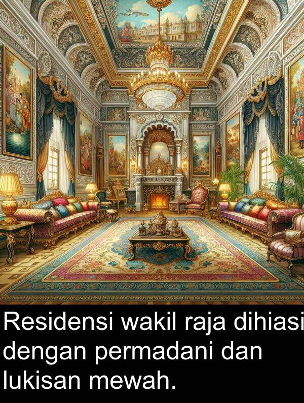 wakil: Residensi wakil raja dihiasi dengan permadani dan lukisan mewah.