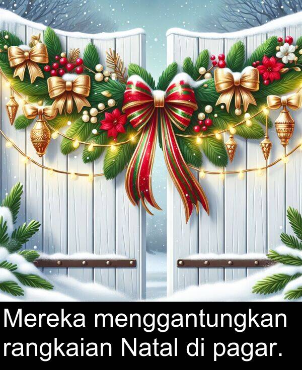 pagar: Mereka menggantungkan rangkaian Natal di pagar.