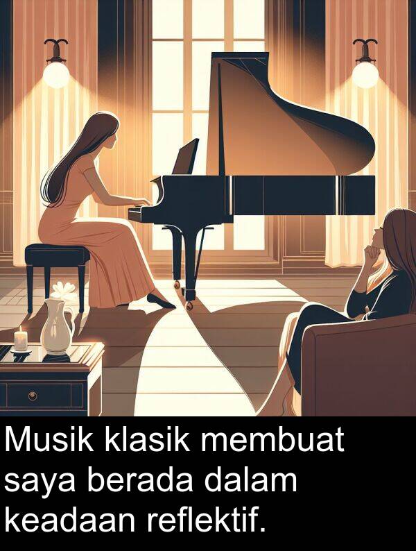 reflektif: Musik klasik membuat saya berada dalam keadaan reflektif.