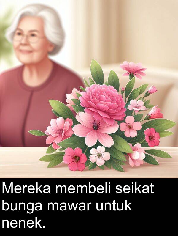 mawar: Mereka membeli seikat bunga mawar untuk nenek.