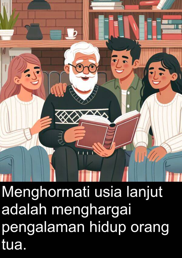 lanjut: Menghormati usia lanjut adalah menghargai pengalaman hidup orang tua.